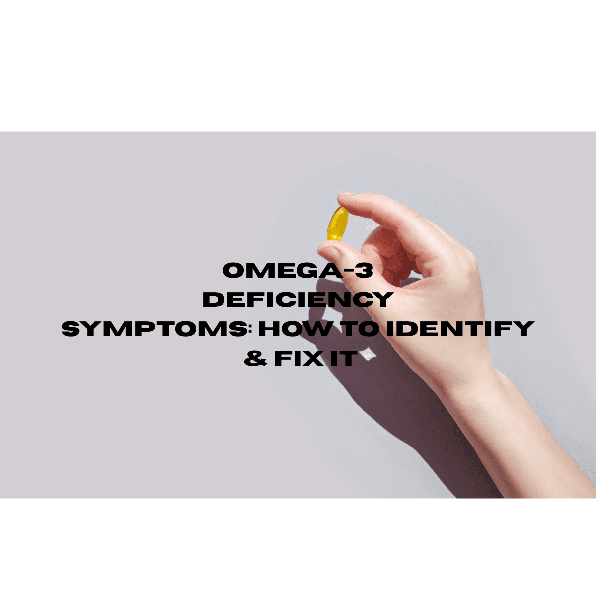 Omega-3 Deficiency Symptoms: Signs, Causes & How to Fix It Naturally in India