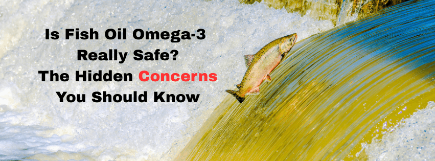 Is Fish Oil Omega-3 Really Safe? The Hidden Concerns You Should Know