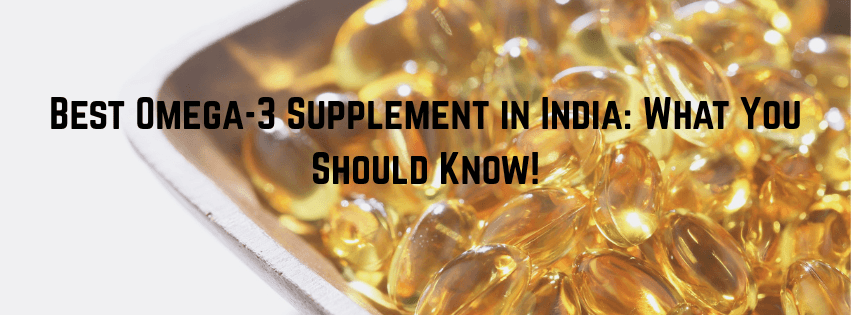 Best Omega-3 Supplement in India: What You Should Know