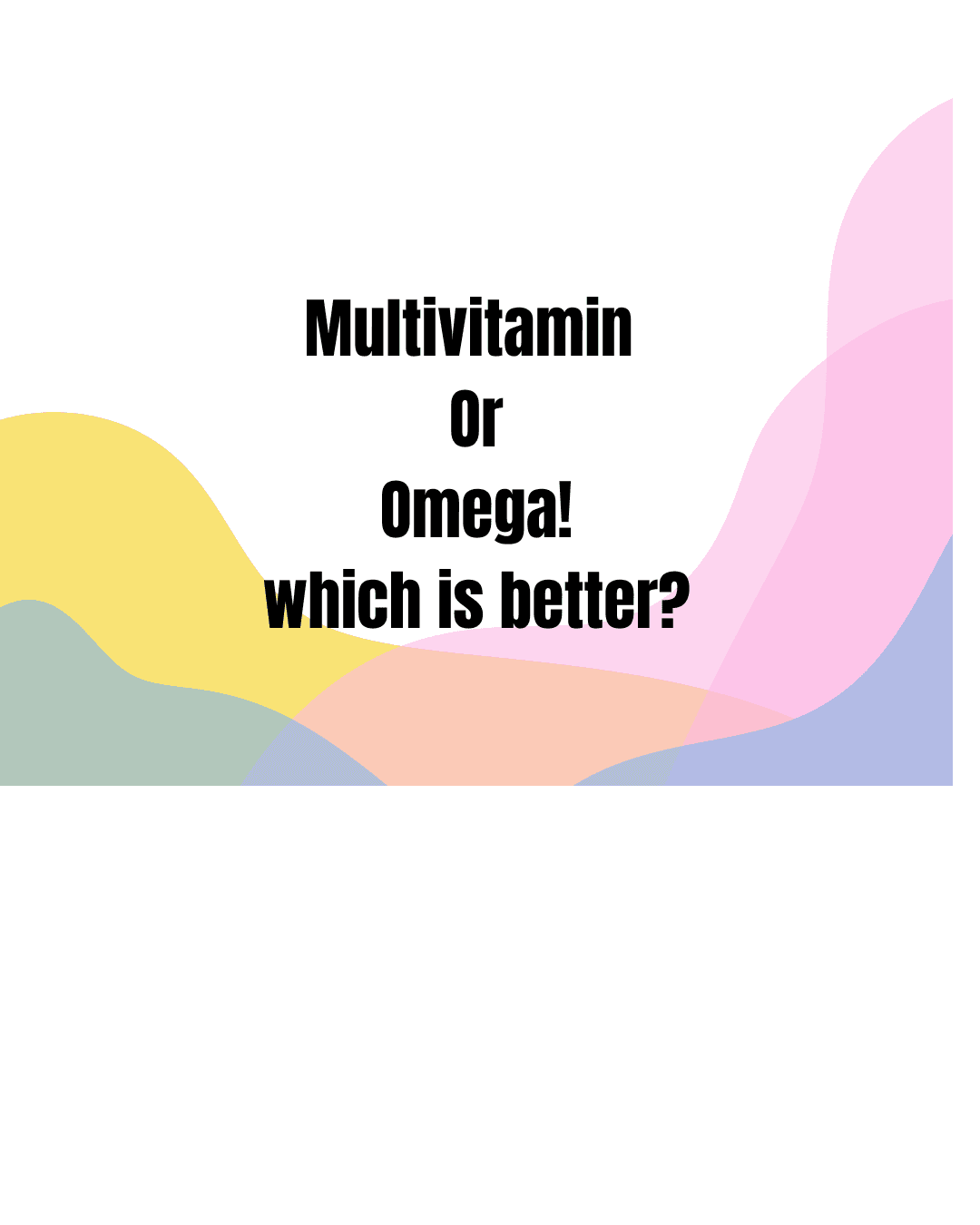 Multivitamin vs Omega-3: Which Supplement Do You Really Need?