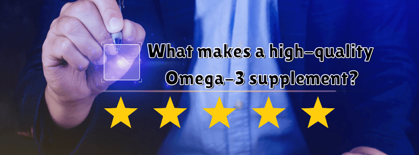 How to know a High-Quality Omega-3 Supplement?
