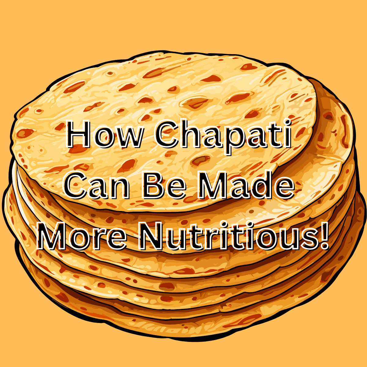 How Chapati Can Be Made More Nutritious